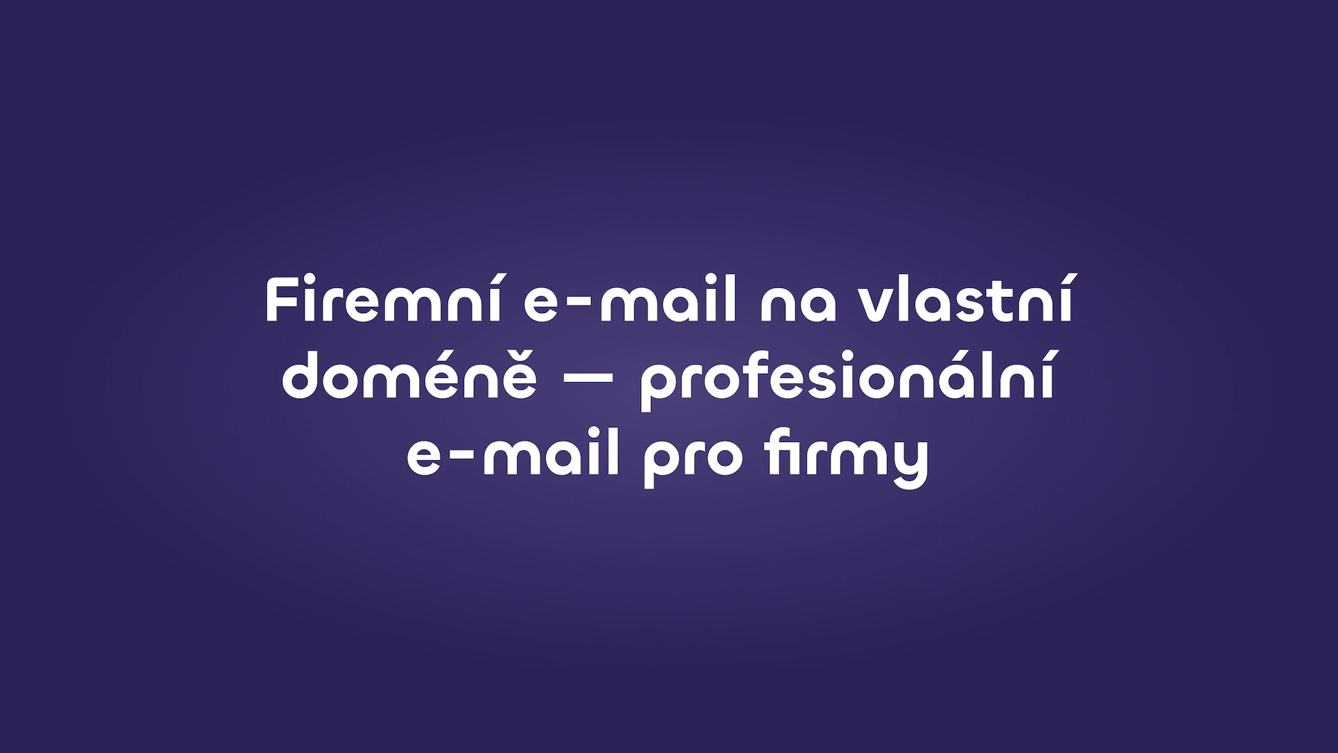 Firemní e-mail na vlastní doméně — profesionální e-mail pro firmy
