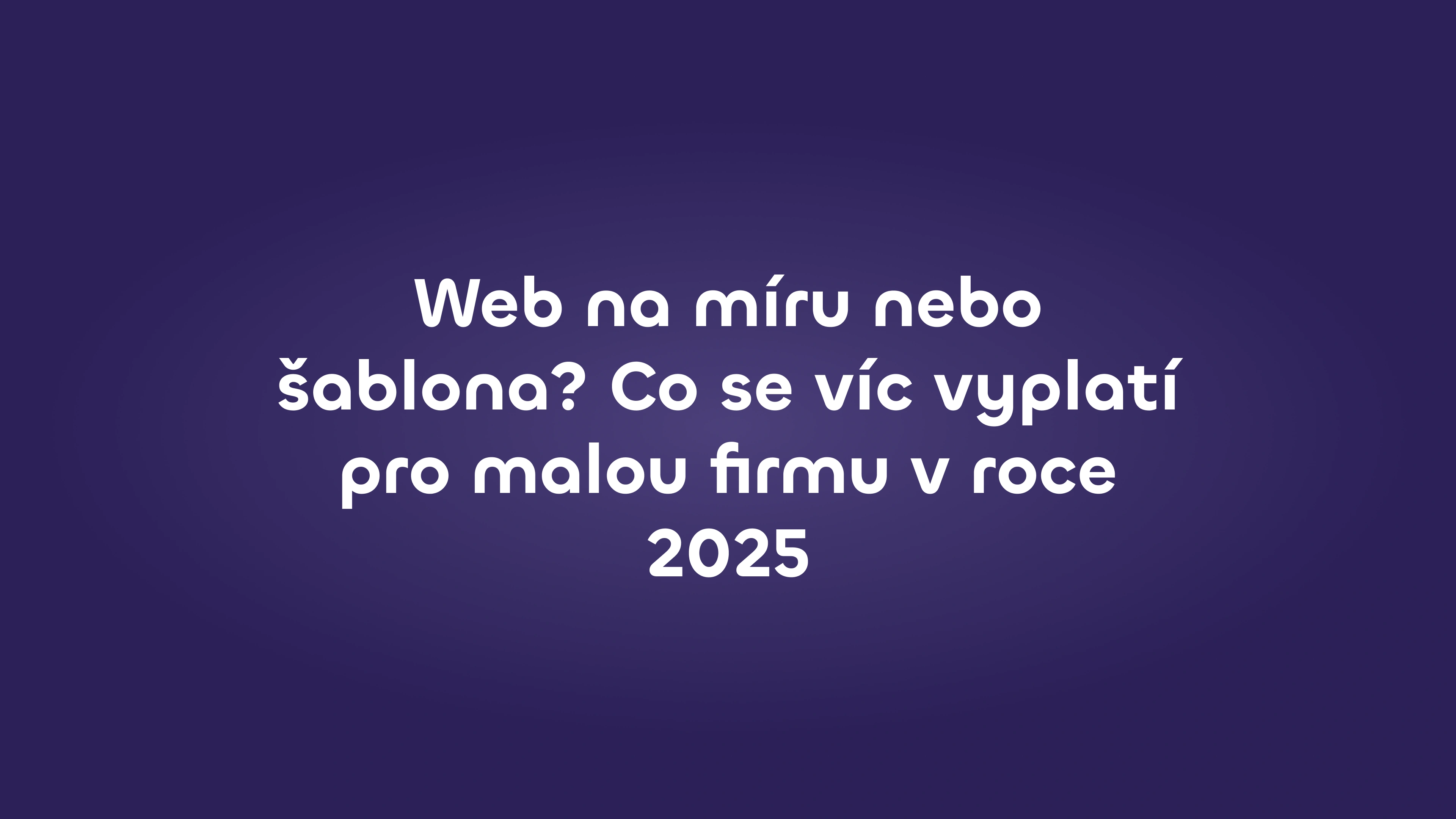 Web na míru nebo šablona? Co se víc vyplatí pro malou firmu v roce 2025